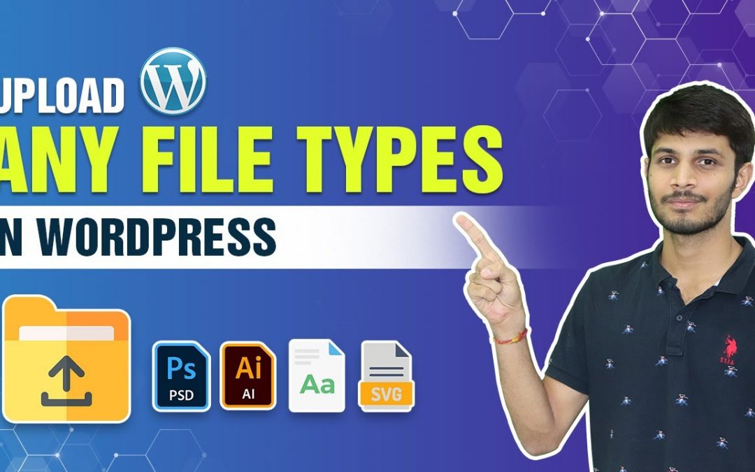 How To Add Additional File Types To Be Uploaded In WordPress