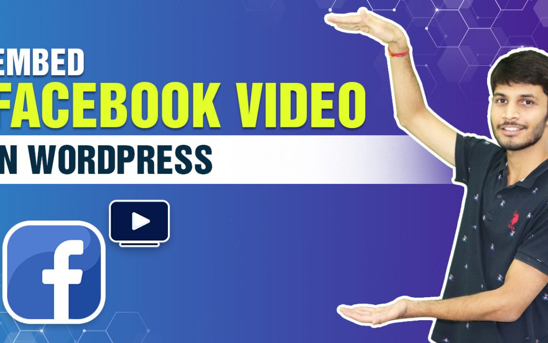 How To Embed A Facebook Video In WordPress&nbsp;