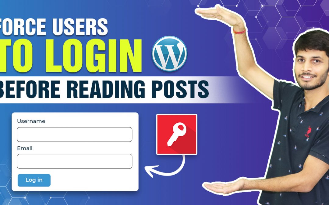 How To Force Users To Login Before Reading Posts In WordPress&nbsp;
