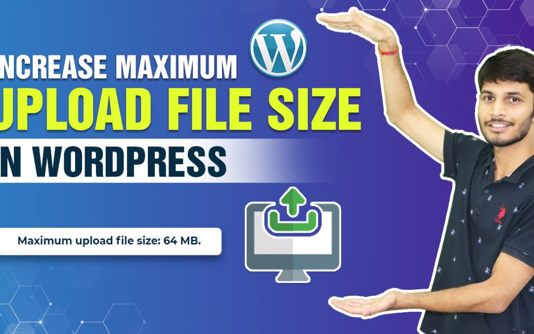 How To Increase Maximum Upload File Size In WordPress