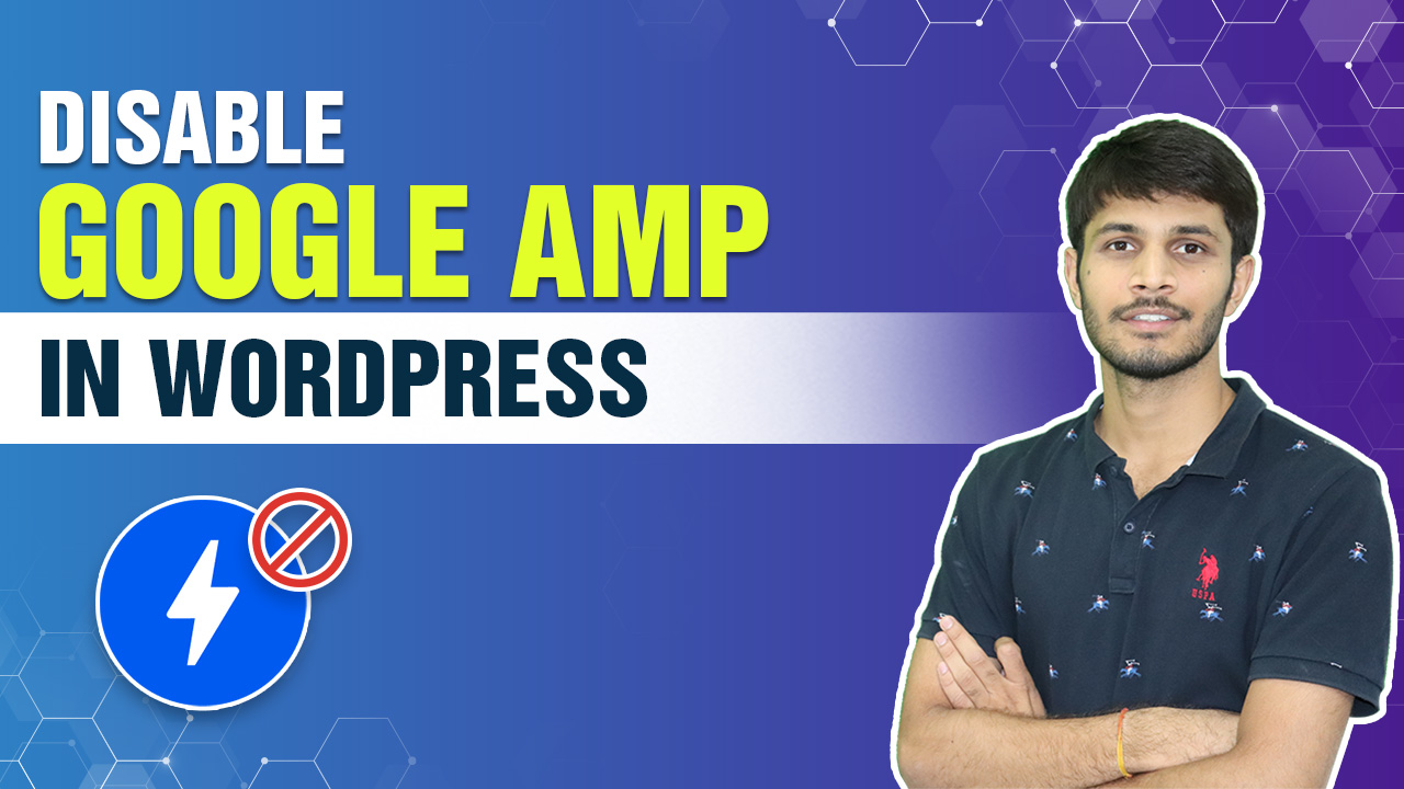 How To Properly Disable Google AMP In WordPress