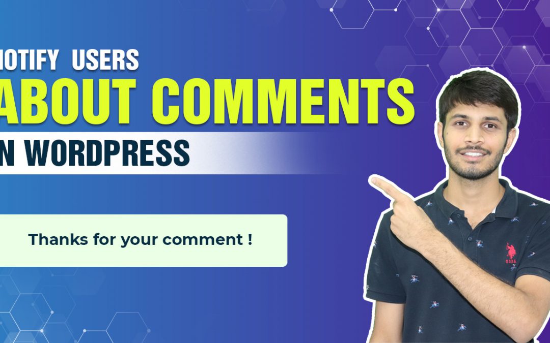 How To Notify Users About Their Comments In WordPress