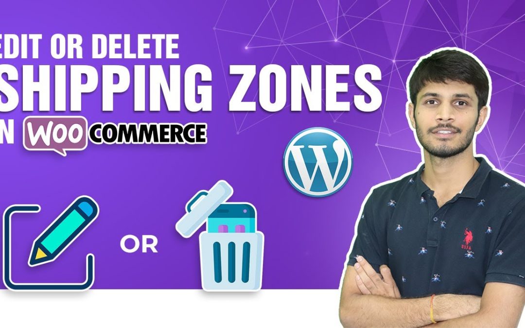 How To Edit Or Delete Shipping Zones In Woocommerce